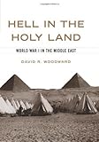 Front cover for the book Hell in the Holy Land: World War 1 in the Middle East by David R. Woodward