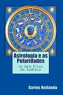 Livro Astrologia e as Polaridades: Os Seis Eixos do Zodíaco