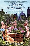 Mozart in the Jungle: Sex, Drugs, and Classical Music by