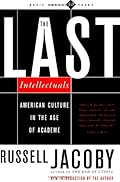 The Last Intellectuals: American Culture In The Age Of Academe