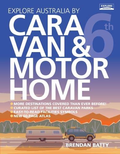 Explore Australia by Caravan & Motorhome (6th ed) by Brendan Batty