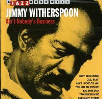 Image result for jimmy witherspoon aint nobodys business