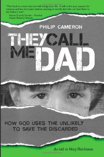 They Call Me Dad: How God Uses the Unlikely to Save the Discarded
