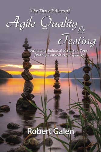Three Pillars of Agile Quality & Testing: Achieving Balanced Results in your Journey Towards Agile Quality