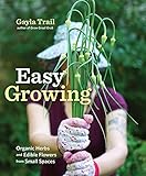 Easy Growing: Organic Herbs and Edible Flowers from Small Spaces by 