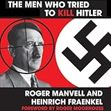 The Men Who Tried to Kill Hitler by 