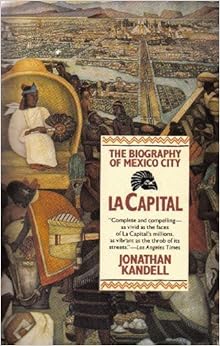 La Capital: The Biography of Mexico City, by Jonathan Kandell