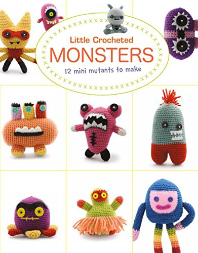 Little Crocheted Monsters: 12 Mini Mutants to Make by Lan-Anh Bui, Josephine Wan