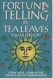 Fortune-Telling by Tea Leaves: A Practical Guide to the Ancient Art of Tasseography by 