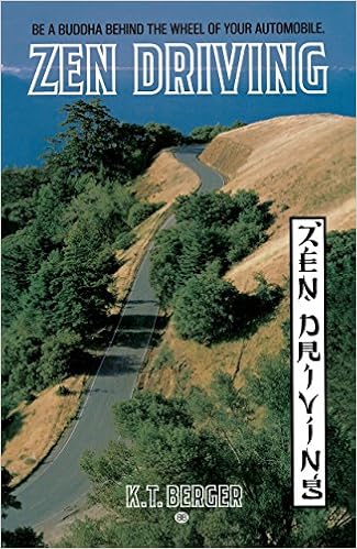 Zen Driving: Be a Buddha Behind the Wheel of Your Automobile, by K. T. Berger Zen Driving: Be a Buddha Behind the Wheel of Your Automobile, by K. T. Berger