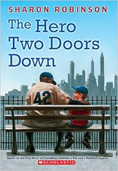 The Hero Two Doors Down: Based on the True Story of Friendship Between a Boy and a Baseball Legend, by Sharon Robinson