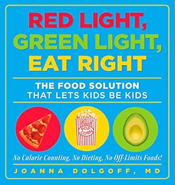 Amazon Com Red Light Green Light Eat Right The Food Solution That Lets Kids Be Kids Ebook Dolgoff Joanna Kindle Store