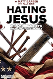 Hating Jesus: The American Left's War on Christianity