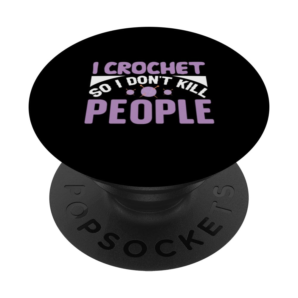 I Crochet So I Don't Kill People PopSockets Adhesive PopGrip