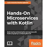 Hands-On Microservices with Kotlin: Build reactive and cloud-native microservices with Kotlin using Spring 5 and Spring Boot 2.0