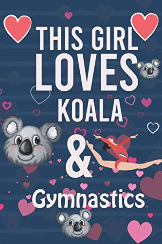 This Girl Loves Koala & Gymnastics: Gymnastics Composition Book, Notebook journal With line-doted pages For Gymnast and Koala lover To Write In, Notebooks for Girls 6" X 9"