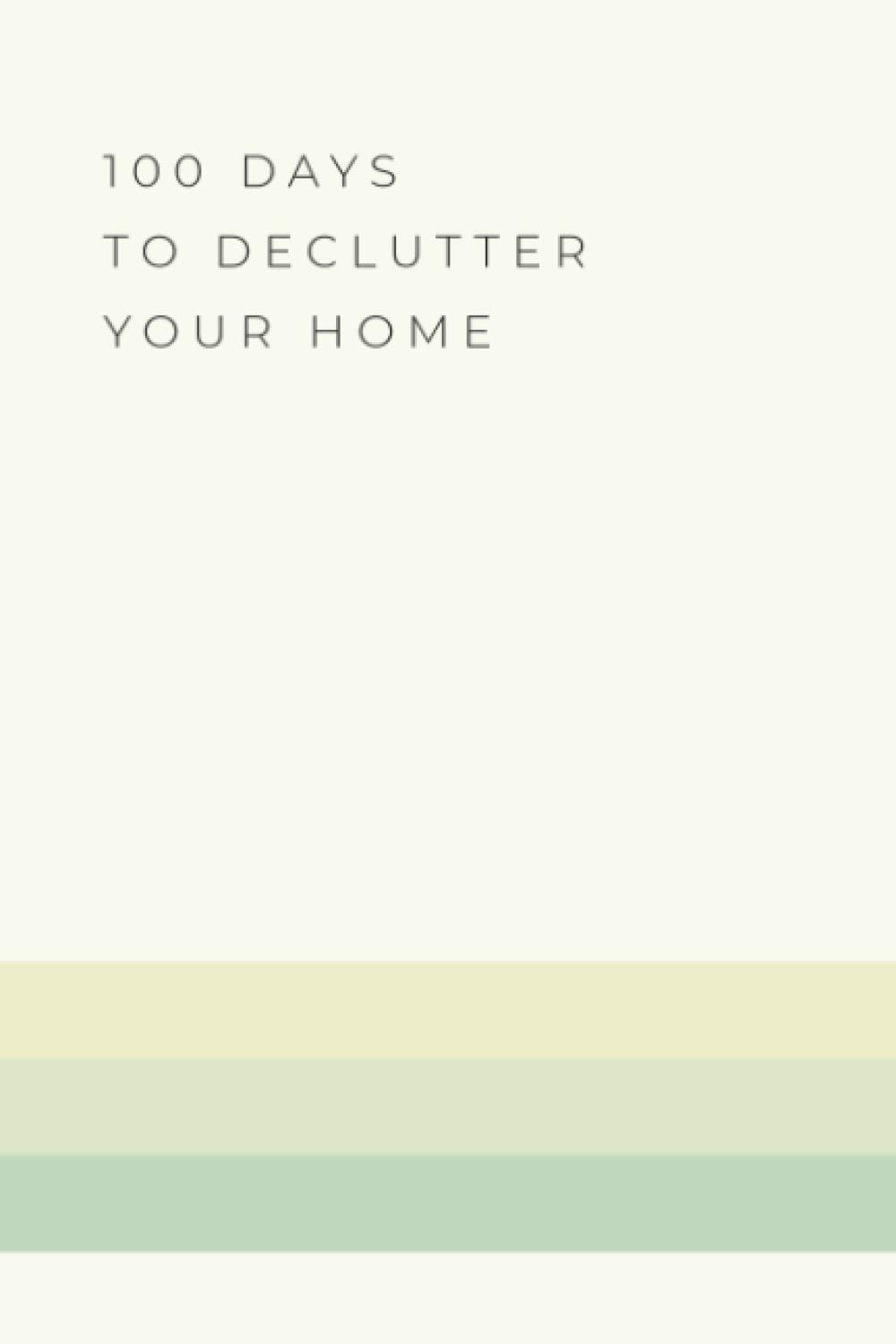100 days to declutter your home: Decluttering checklist notebook - Home organization journal - 112 pages - 6 x 9