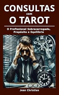 Livro CONSULTAS COM O TAROT: O Profissional Sobrecarregado, Propósito e Equilíbrio