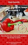 Comment gagner du temps en cuisine ? - Faire des plats sains et gourmands sans passer trop de temps by Katy Gawelik