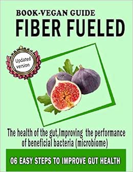 Fiber fueled book-Vegan guide: For the health of the gut ...
