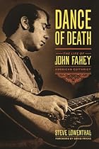 Dance of Death: The Life of John Fahey; American Guitarist