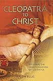 Cleopatra to Christ (The King Jesus Trilogy Book 1)