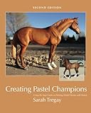 Creating Pastel Champions: A Step-By-Step Guide to Painting Model Horses with Pastels by Sarah Tregay