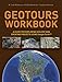 Geotours Workbook: A Guide for Exploring Geology and Creating Projects Using Google Earth™