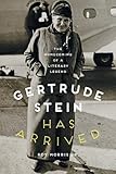 Gertrude Stein Has Arrived: The Homecoming of a Literary Legend by Roy Morris Jr.