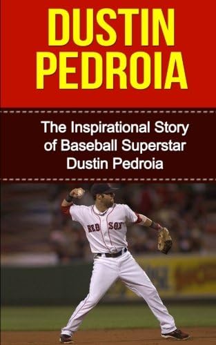 Bill RedbanDustin Pedroia: The Inspirational Story of Baseball Superstar Dustin Pedroia (Dustin Pedroia Unauthorized Biography, Boston Red Sox, Arizona State University, MLB Books)