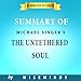 Summary, Analysis & Key Takeaways of The Untethered Soul by Michael A. Singer: The Journey Beyond Yourself