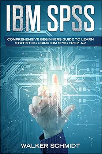Ibm Spss Comprehensive Beginners Guide To Learn Statistics Using Ibm Spss From A Z Schmidt Walker 9781092581981 Amazon Com Books