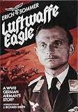 Luftwaffe Eagle: A WW2 German Airman's Story by 