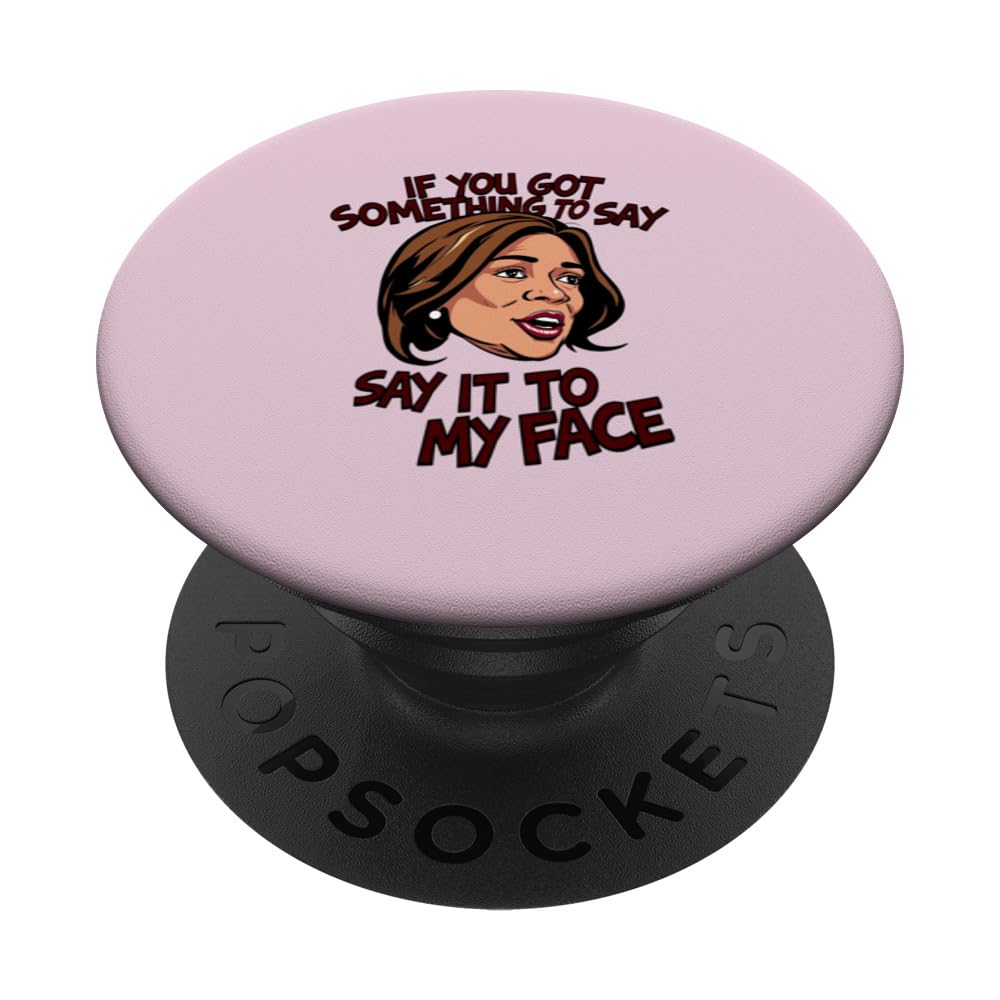 IF YOU GOT SOMETHING TO SAY, SAY IT TO MY FACE Comma La PopSockets Swappable PopGrip