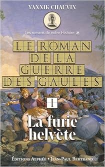Le Roman De La Guerre Des Gaules Tome 1 La Furie Helvete Babelio