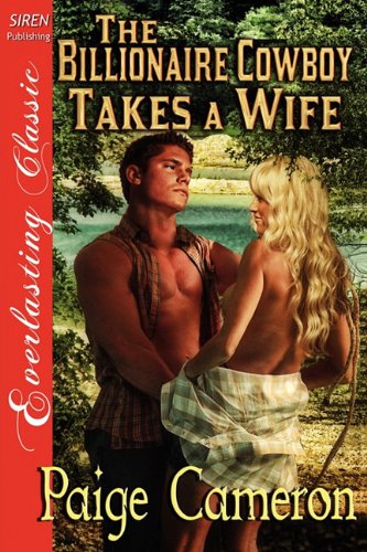 The Billionaire Cowboy Takes a Wife [Wives for the Western Billionaires 1] [The Paige Cameron Collection] (Siren Publishing Everlasting Classic) ... Siren Publishing Everlasting Classic)