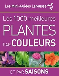 Les  1000 meilleures plantes par couleurs et par saisons