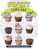 Sweet Cupcake Coloring Book for Adults: Desserts and Cupcakes Patterns for Girls and Adults (Cupcake Coloring Book for Girls) (Volume 1) by V Art