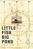 Little Fish Big Pond: foreword by Capt. Fatty Goodlander by John Smith