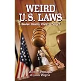 Weird U.S. Laws: Strange, Bizarre, Wacky & Absurd