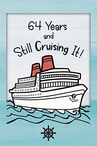 64th Birthday Cruise Journal: Lined Journal / Notebook - Funny Cruise Theme 64 yr Old Gift - Fun And Practical Alternative to a Card - 64th Birthday ... and Women - 64 Years And Still Cruising It Paperback – 5 Jul 2019