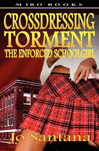 Crossdressing Torment - The Enforced Schoolgirl