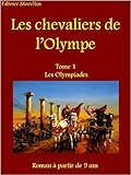 Les Olympiades (Les chevaliers de l'Olympe t. 1) (French Edition) by Fabrice MOCELLIN