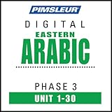 Arabic (East) Phase 3, Units 1-30: Learn to Speak and Understand Eastern Arabic with Pimsleur Language Programs