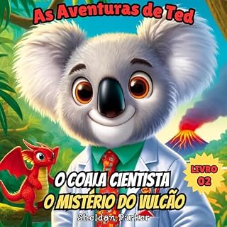 Livro As Aventuras de Ted, o Coala Cientista: O Mistério do Vulcão (As Aventuras de Ted, o Cientista Coala Livro 2)