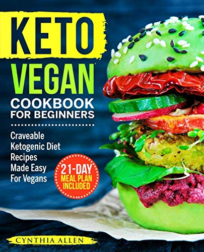 Keto Vegan Cookbook For Beginners: Craveable Ketogenic Diet Recipes Made Easy For Vegans (Keto Diet Cookbook)