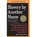 Slavery by Another Name: The Re-Enslavement of Black Americans from the Civil War to World War II