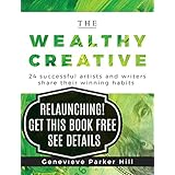 The Wealthy Creative: 24 Successful Artists and Writers Share Their Winning Habits