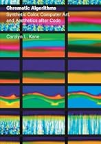 Chromatic Algorithms: Synthetic Color; Computer Art; and Aesthetics after Code