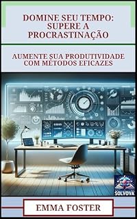 Livro Domine Seu Tempo - Supere A Procrastinação: Aumente Sua Produtividade Com Métodos Eficazes